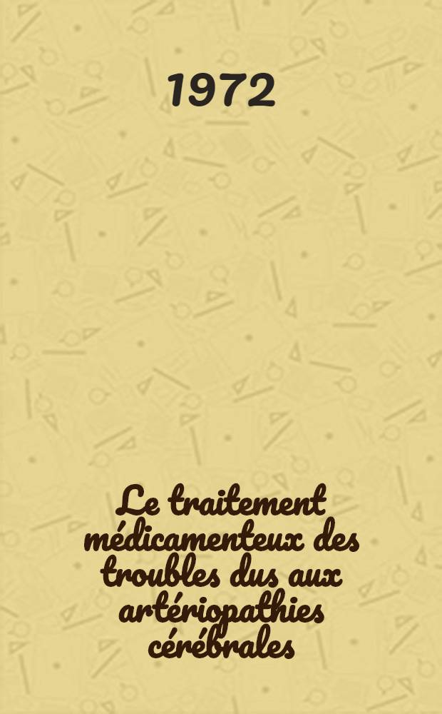 Le traitement médicamenteux des troubles dus aux artériopathies cérébrales : À propos de l'expérimentation d'un nouveau vaso-régulateur : Thèse ..