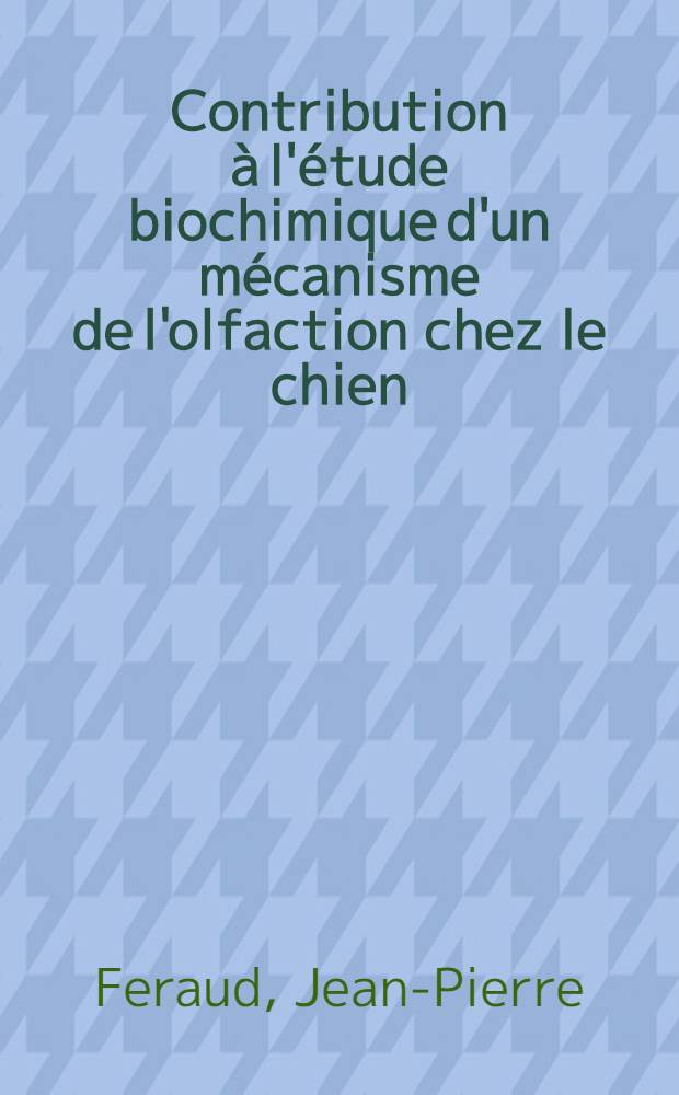 Contribution à l'étude biochimique d'un mécanisme de l'olfaction chez le chien : Thèse ..