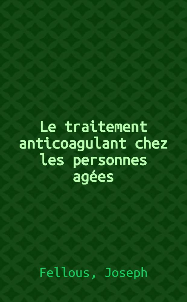 Le traitement anticoagulant chez les personnes agées : Thèse ..