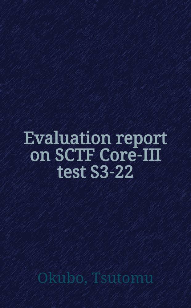 Evaluation report on SCTF Core-III test S3-22 : Investigation of Water break-through a. core cooling behaviors under alternate ECC water delivery from hot legs to upper plenum during reflooding in PWRs with combined-injection type ECCS