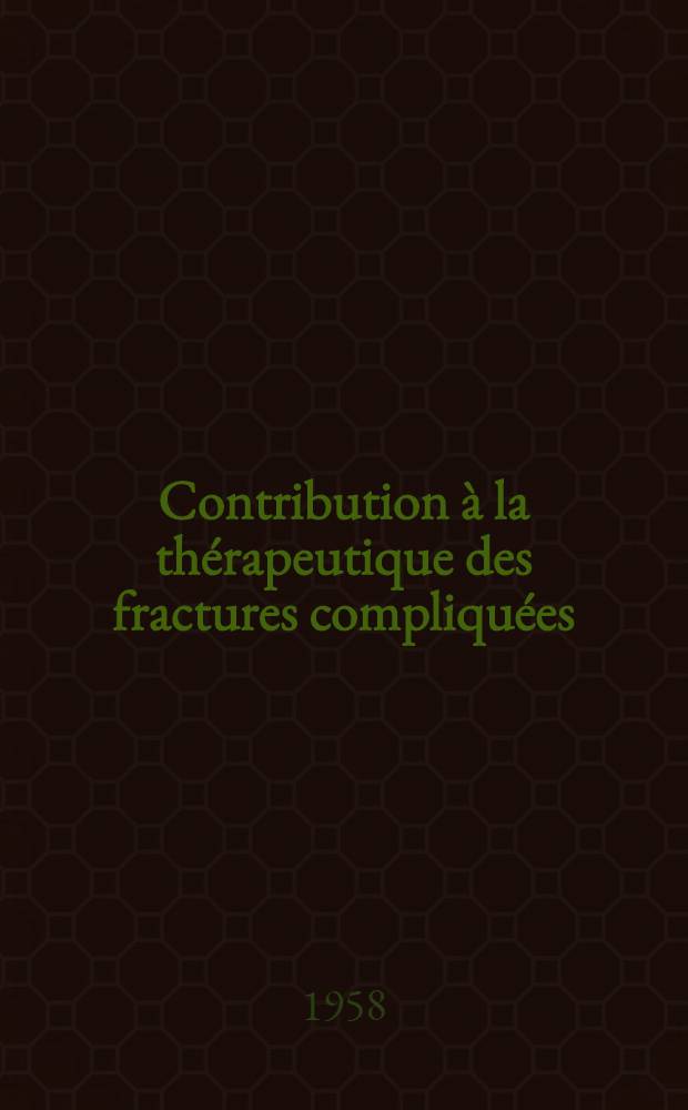 Contribution à la thérapeutique des fractures compliquées : Les indications du fixateur externe : Thèse présentée ... pour obtenir le grade de docteur en méd
