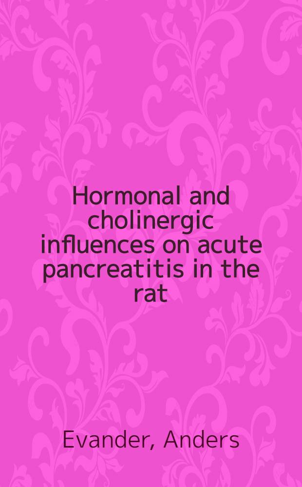 Hormonal and cholinergic influences on acute pancreatitis in the rat : Diss.