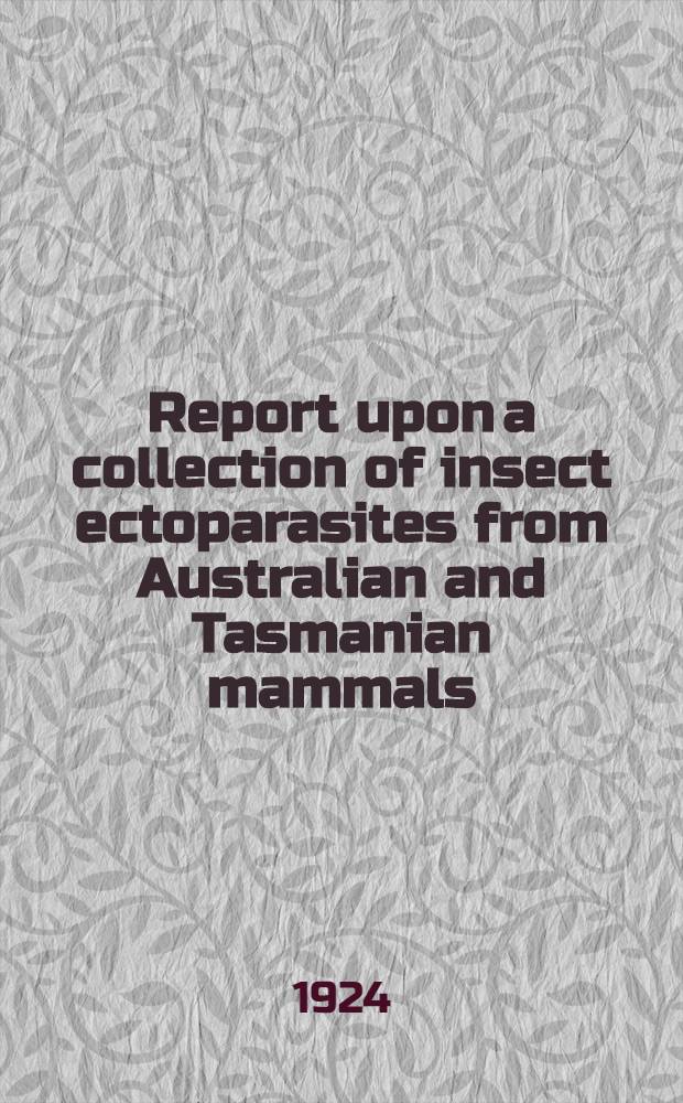 Report upon a collection of insect ectoparasites from Australian and Tasmanian mammals : Diptera Pupipara. Siphonaptera