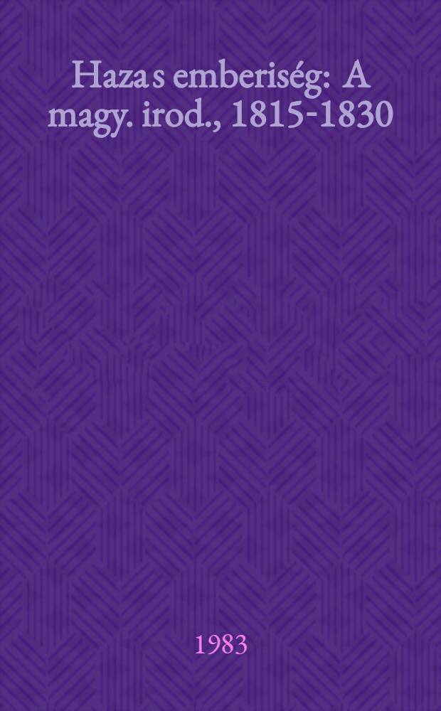 Haza s emberiség : A magy. irod., 1815-1830