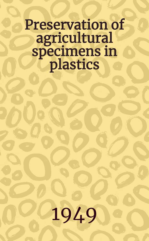 Preservation of agricultural specimens in plastics