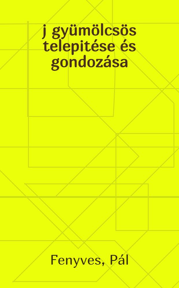 Új gyümölcsös telepitése és gondozása