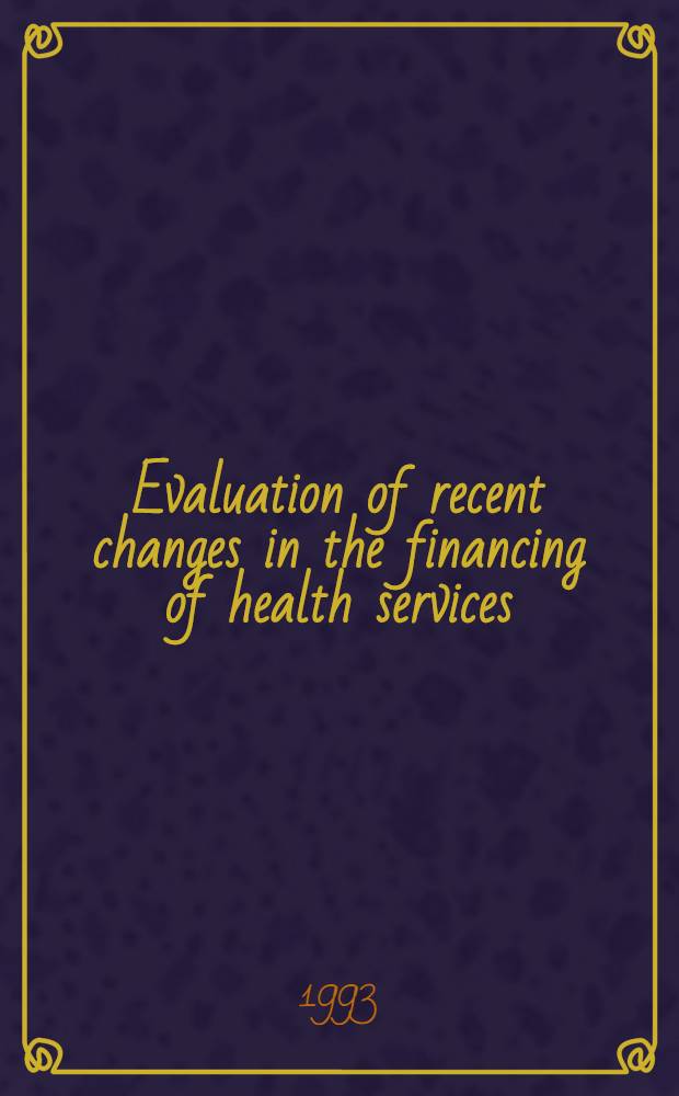 Evaluation of recent changes in the financing of health services : Rep. of a WHO Study group