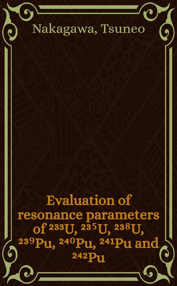 Evaluation of resonance parameters of ²³³U, ²³⁵U, ²³⁸U, ²³⁹Pu, ²⁴⁰Pu, ²⁴¹Pu and ²⁴²Pu