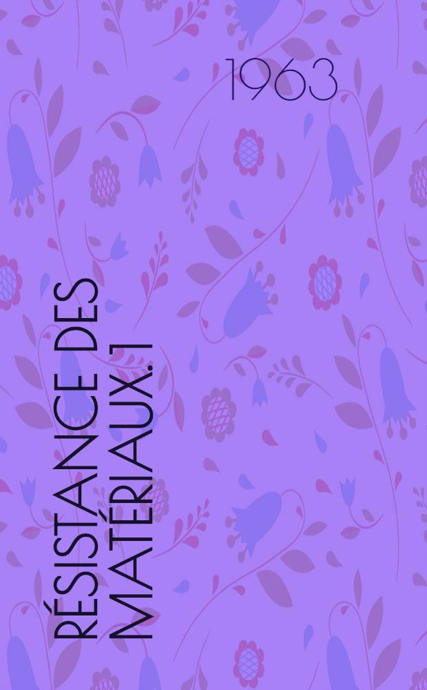 Résistance des matériaux. [1] : Chap. I