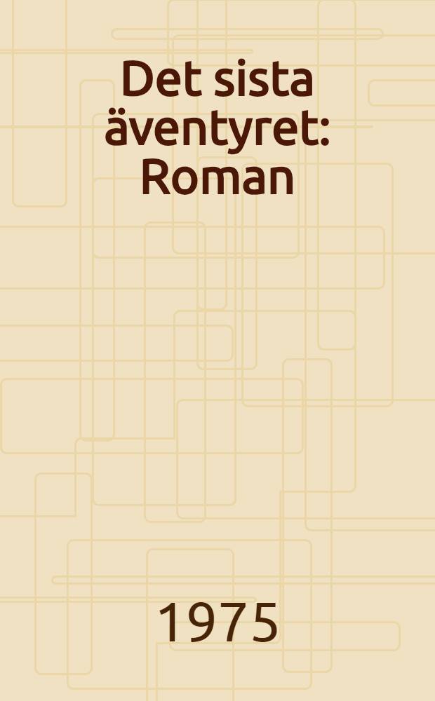 Det sista äventyret : Roman