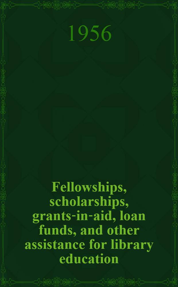 Fellowships, scholarships, grants-in-aid, loan funds, and other assistance for library education