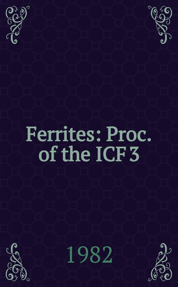 Ferrites : Proc. of the ICF 3