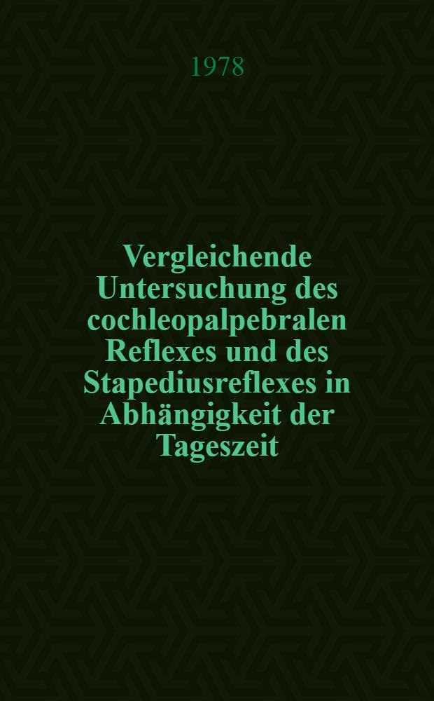 Vergleichende Untersuchung des cochleopalpebralen Reflexes und des Stapediusreflexes in Abhängigkeit der Tageszeit : Inaug.-Diss