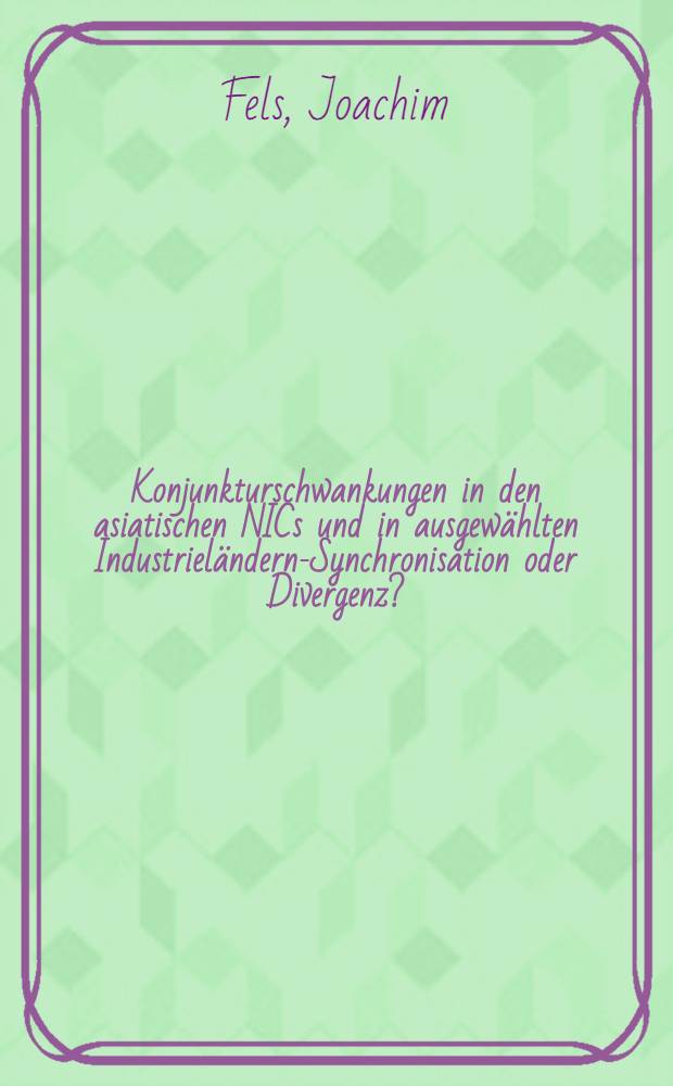 Konjunkturschwankungen in den asiatischen NICs und in ausgewählten Industrieländern-Synchronisation oder Divergenz?
