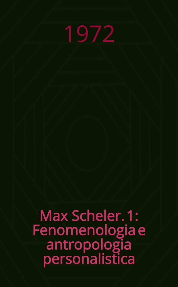 Max Scheler. 1 : Fenomenologia e antropologia personalistica