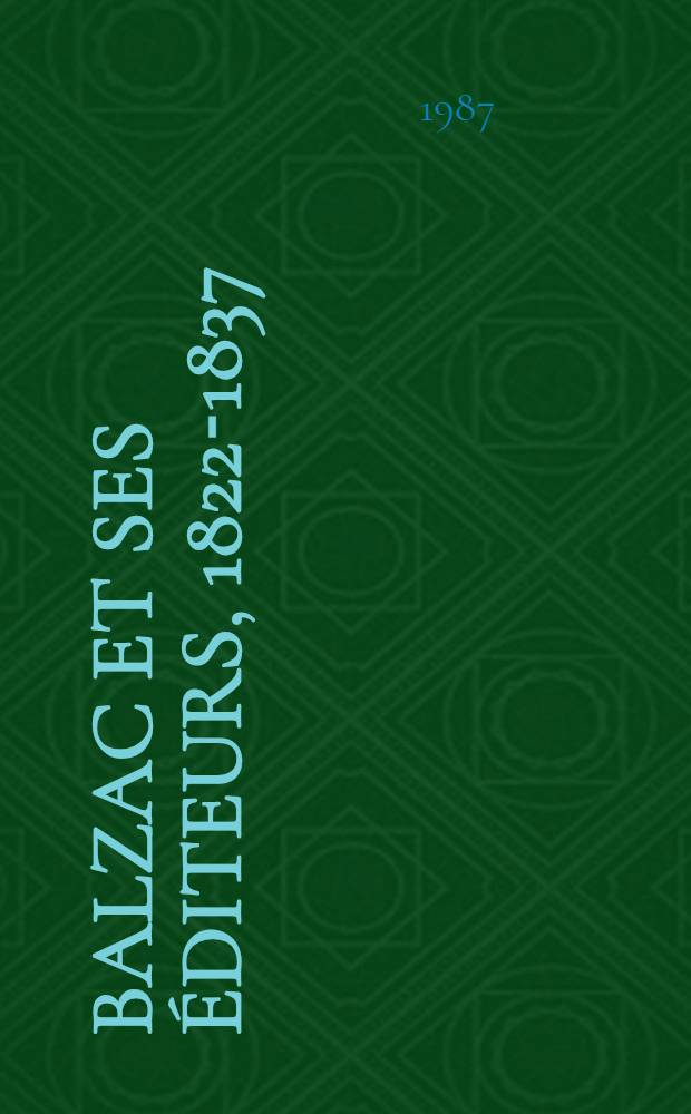 Balzac et ses éditeurs, 1822-1837 : Essai sur la libr. romantique