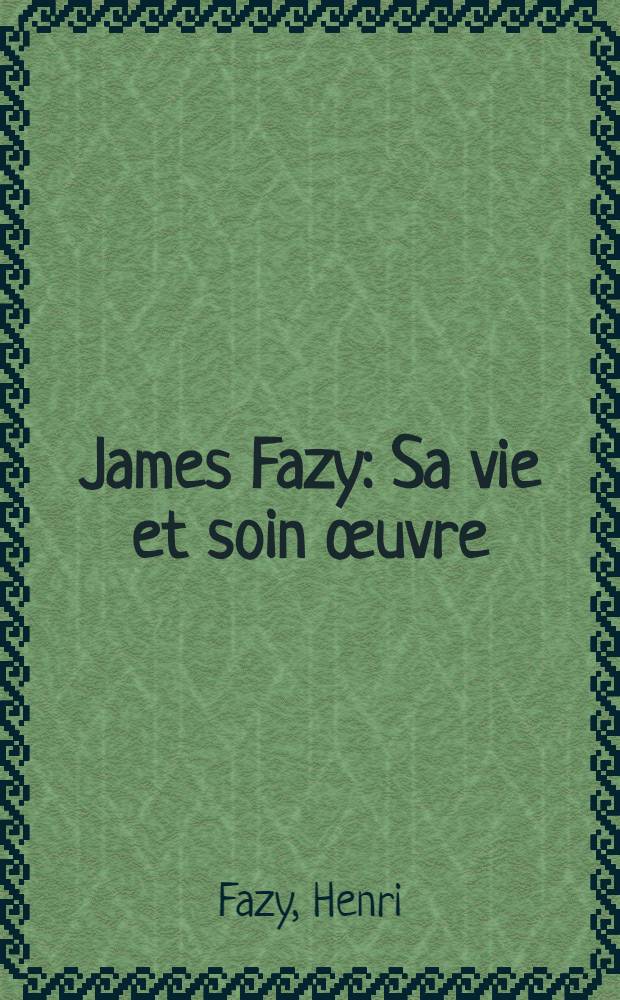 James Fazy : Sa vie et soin œuvre