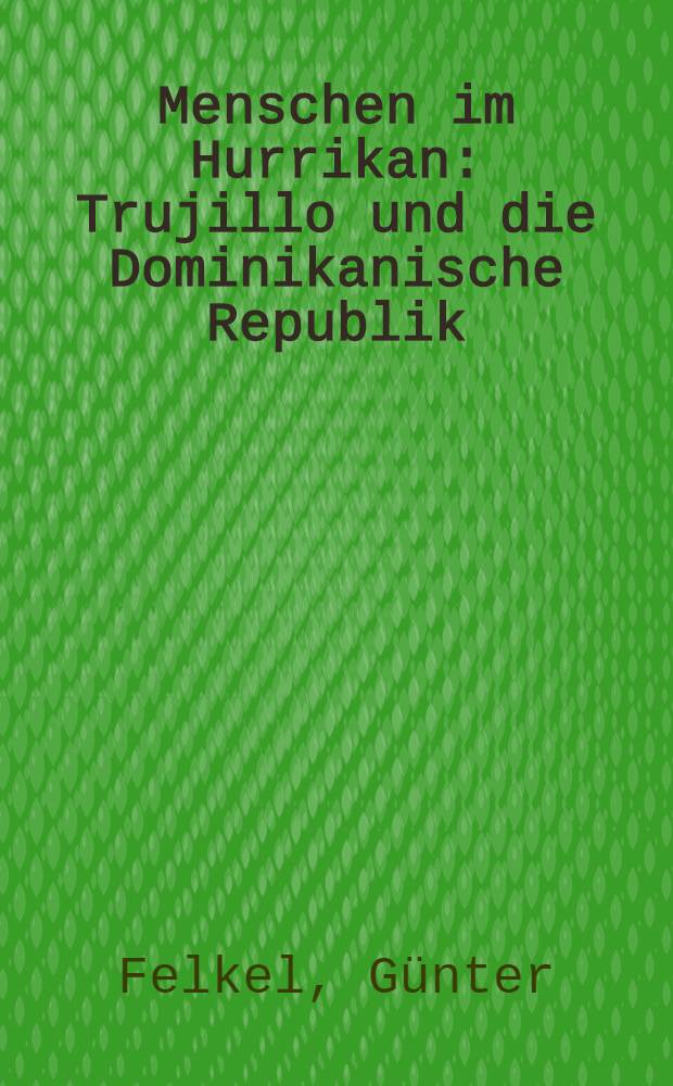 Menschen im Hurrikan : Trujillo und die Dominikanische Republik