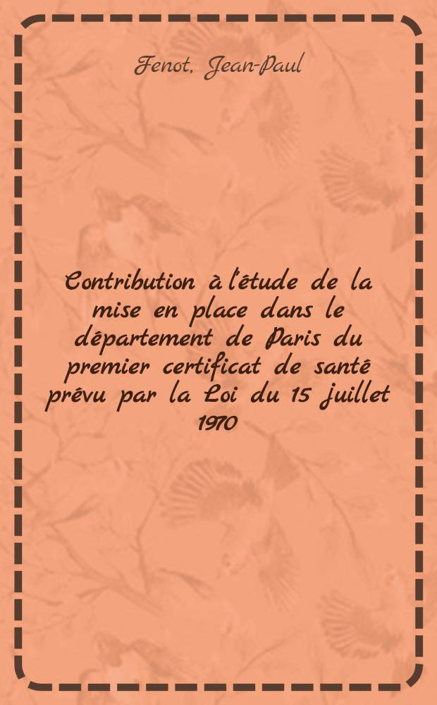 Contribution à l'étude de la mise en place dans le département de Paris du premier certificat de santé prévu par la Loi du 15 juillet 1970 : Thèse