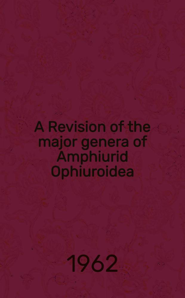 A Revision of the major genera of Amphiurid Ophiuroidea