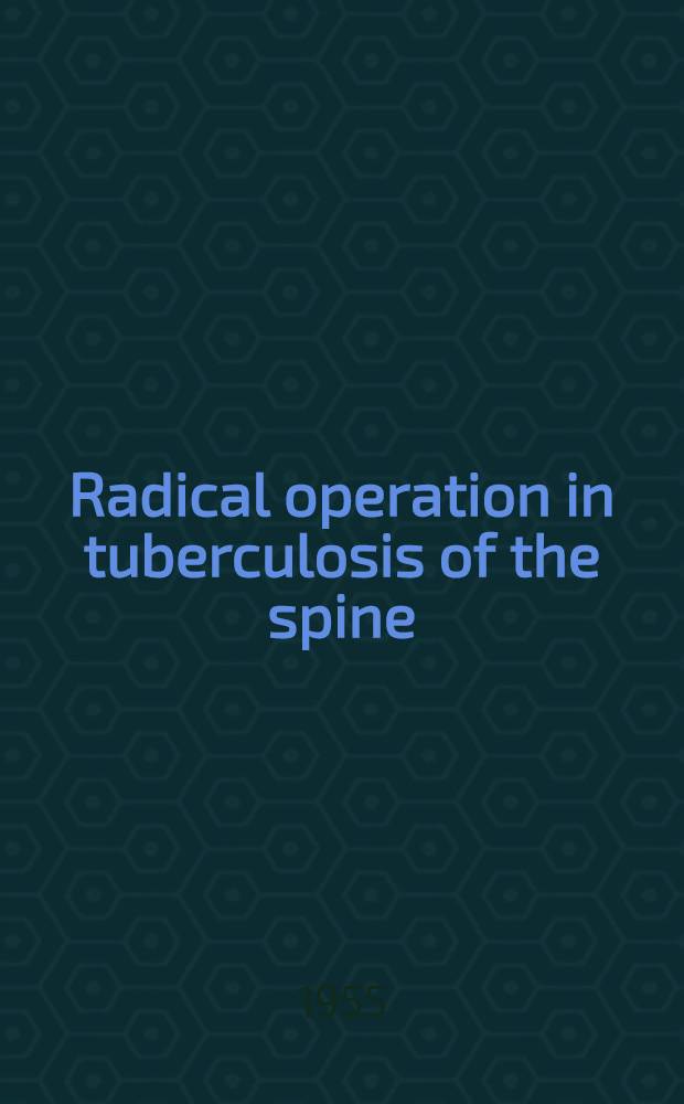 Radical operation in tuberculosis of the spine