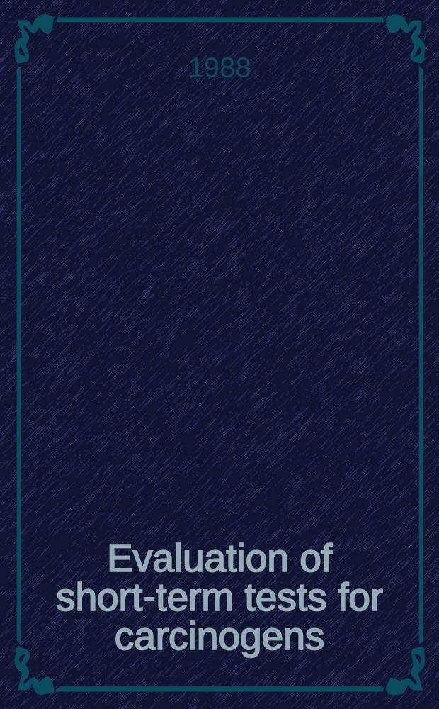 Evaluation of short-term tests for carcinogens : Rep. of the Intern. progr. on chem. safety's collaborative study on in vivo assays. Vol. 1