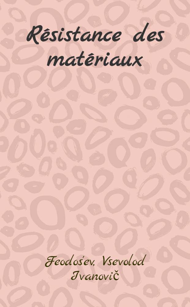 Résistance des matériaux: problèmes et questions choisis : Trad. du russe...