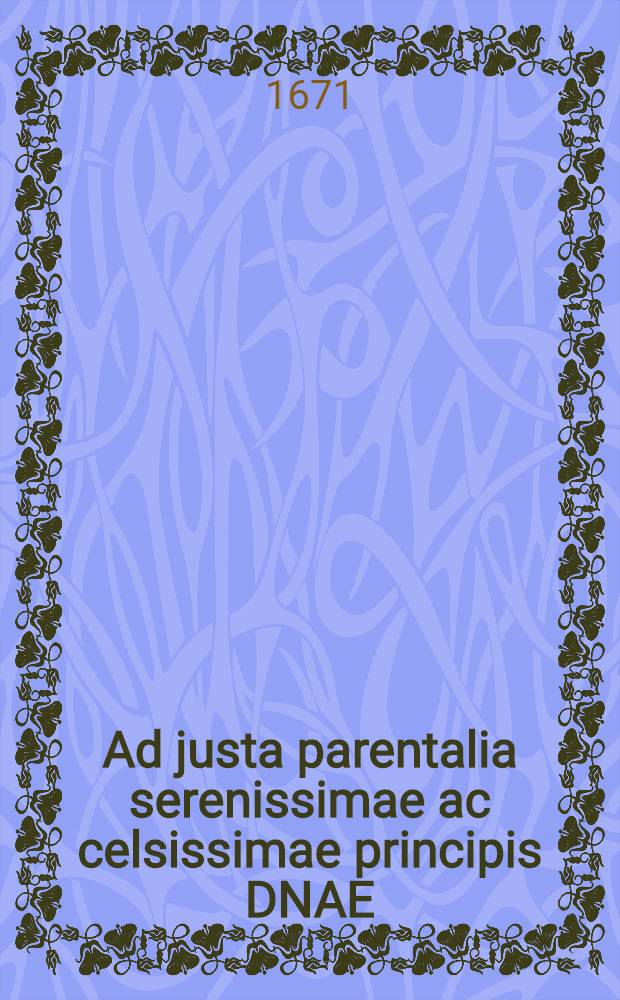 Ad justa parentalia serenissimae ac celsissimae principis DNAE : Sophiae Eleonorae, ex electorati Domo saxon ... D. XI. jul. ... in templo academico solenni panegyrico submississime persolvenda rector Academiae lipsiensis ... invitat