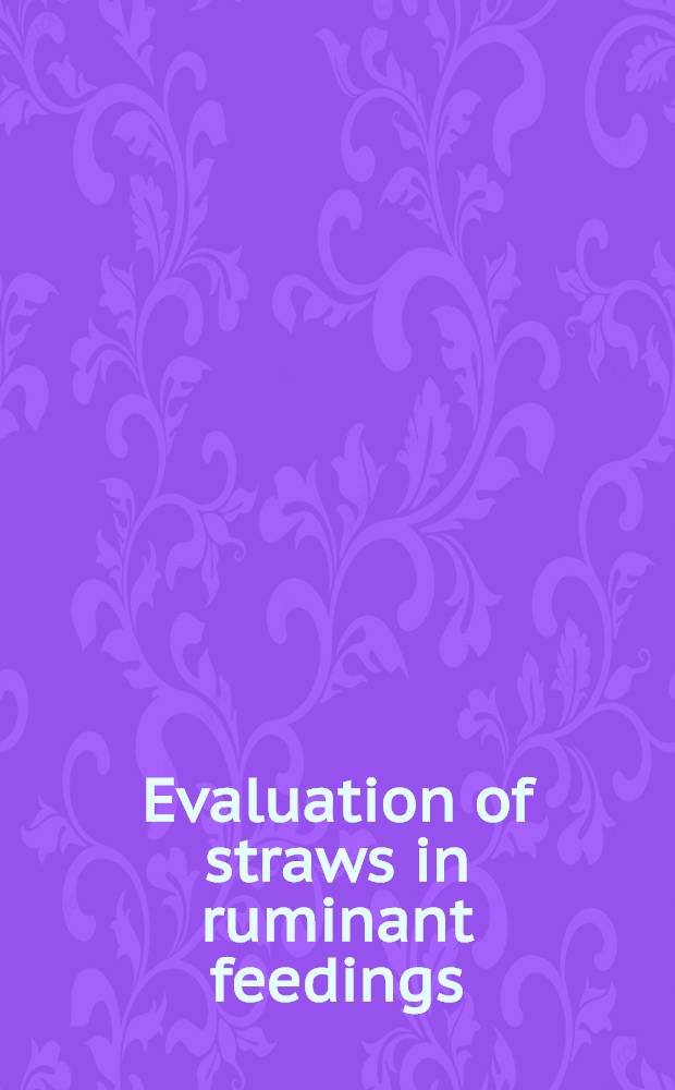 Evaluation of straws in ruminant feedings : Proc. of Workshop held in Perignat-les-Sarlieves, Aubière (France) from 2 to 4 June 1987