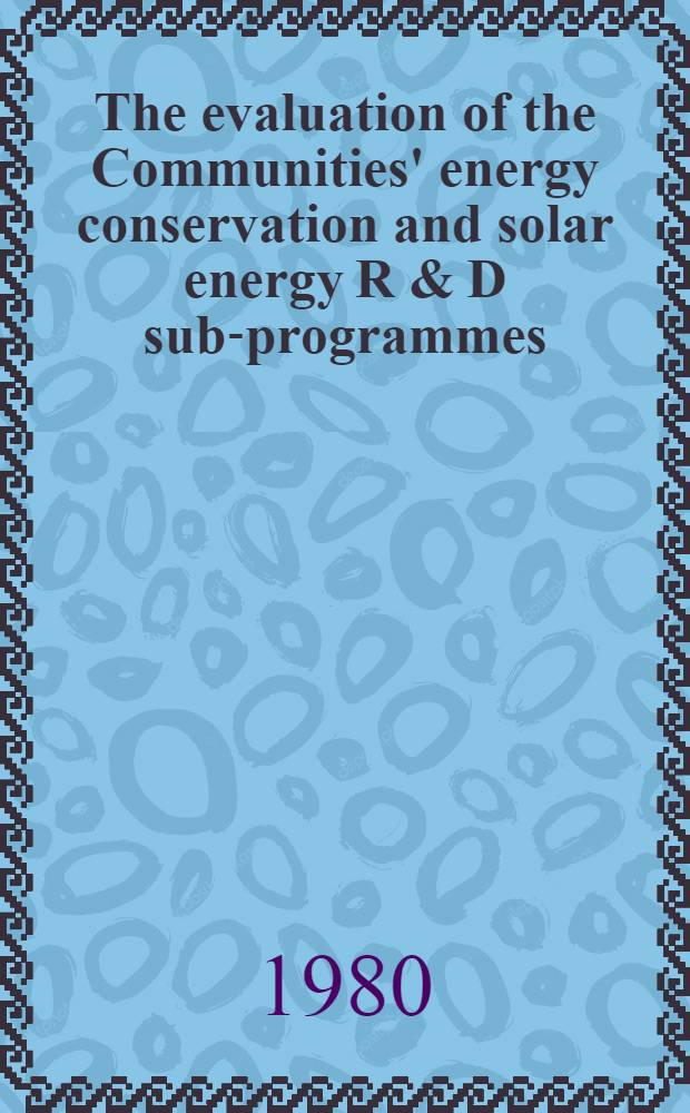 The evaluation of the Communities' energy conservation and solar energy R & D sub-programmes