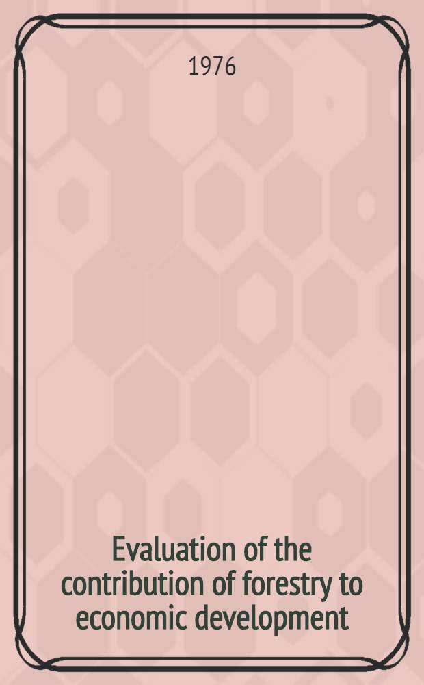 Evaluation of the contribution of forestry to economic development : Proc. of a Meeting of a Working party of the Intern. union. of forest research organisations held at the Headquarters of the Forestry commiss., Edinburgh, 30 Sept. - 3 Oct., 1975