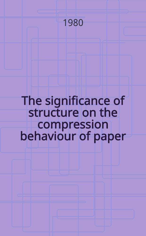 The significance of structure on the compression behaviour of paper : Akad. avh