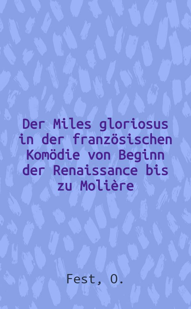 Der Miles gloriosus in der französischen Komödie von Beginn der Renaissance bis zu Molière