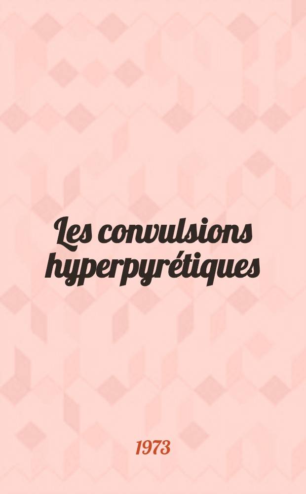 Les convulsions hyperpyrétiques : Thèse ..
