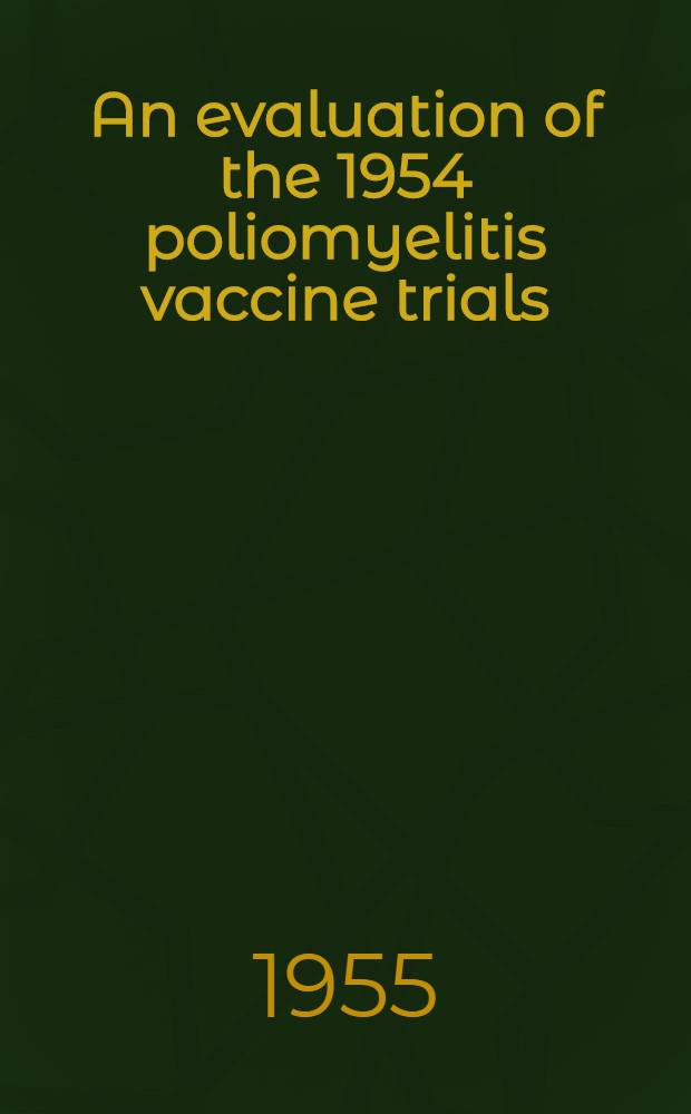An evaluation of the 1954 poliomyelitis vaccine trials : Summary report