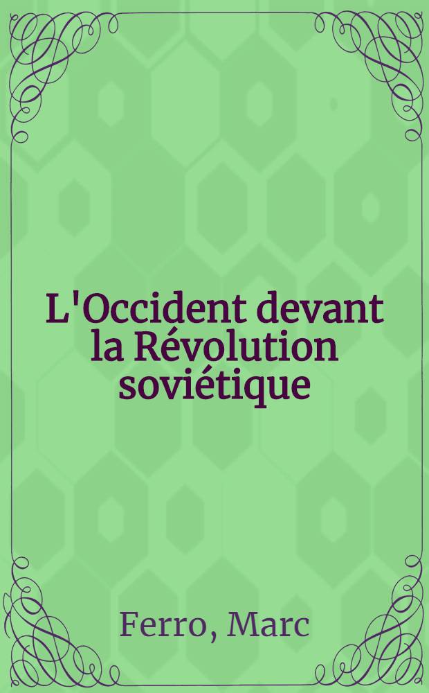 L'Occident devant la Révolution soviétique : L'histoire et ses mythes : 1917
