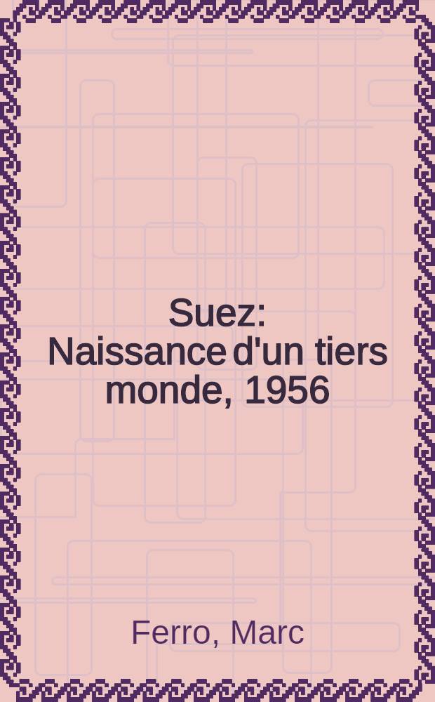 Suez : Naissance d'un tiers monde, 1956