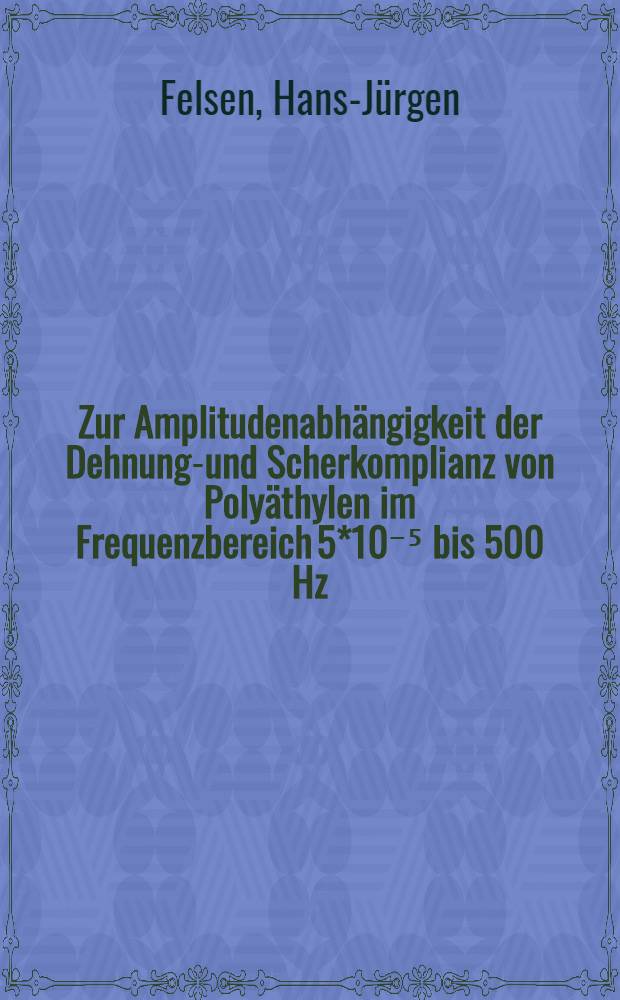 Zur Amplitudenabhängigkeit der Dehnungs- und Scherkomplianz von Polyäthylen im Frequenzbereich 5*10⁻⁵ bis 500 Hz : Diss