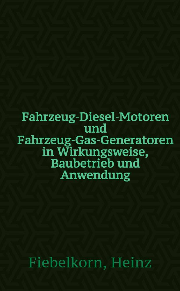 Fahrzeug-Diesel-Motoren und Fahrzeug-Gas-Generatoren in Wirkungsweise, Baubetrieb und Anwendung