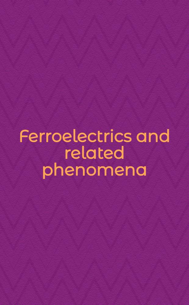 Ferroelectrics and related phenomena
