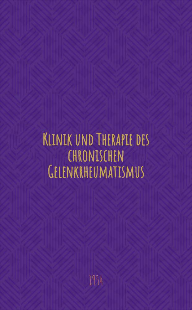 Klinik und Therapie des chronischen Gelenkrheumatismus