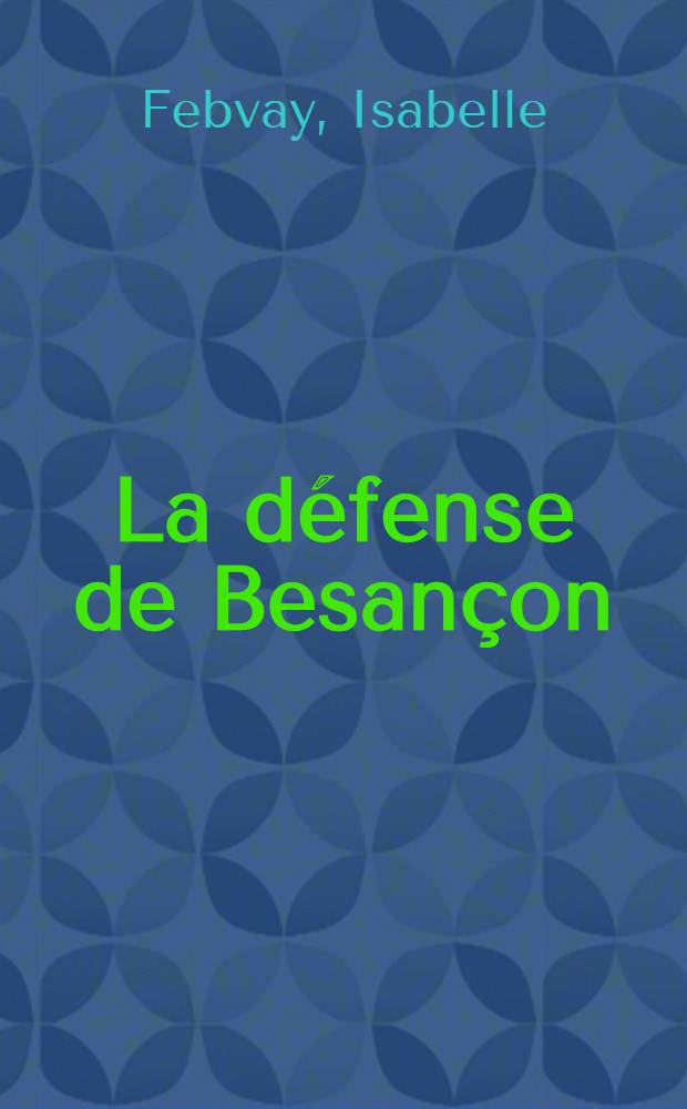 La défense de Besançon : Journal d'une ambulancière 1870-1871