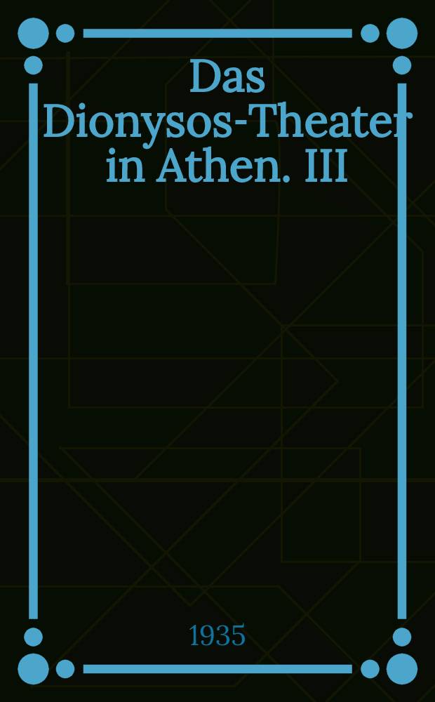 Das Dionysos-Theater in Athen. III : Einzelheiten und Baugeschichte