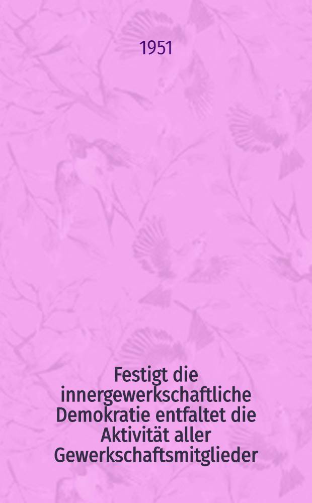 Festigt die innergewerkschaftliche Demokratie entfaltet die Aktivität aller Gewerkschaftsmitglieder : Auszüge aus den Diskussionsbeiträgen auf der Zentralen Konferenz der Gewerkschaftsfunktionäre am 14. und 15. Juli in Chemnitz (IFA-Werk)
