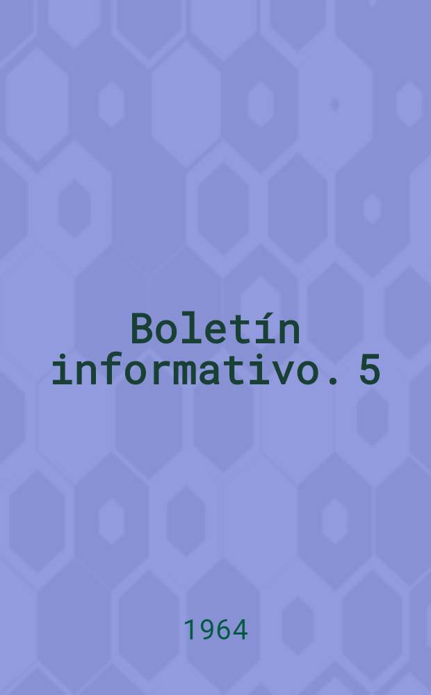 Boletín informativo. 5 : 15 [de] octubre [de] 1964, Madrid
