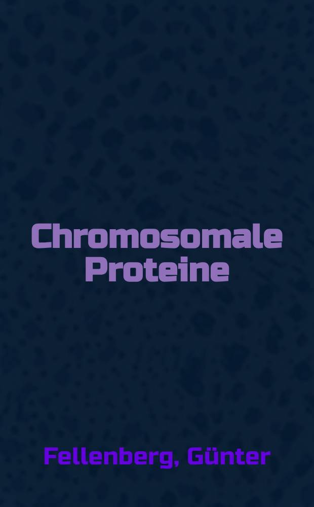 Chromosomale Proteine : Funktion und Bedeutung bei höheren Organismen