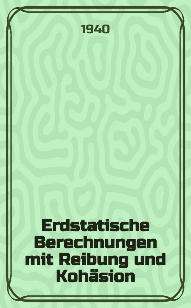 Erdstatische Berechnungen mit Reibung und Kohäsion (Adhäsion) und unter Annahme kreiszylindrischer Gleitflächen