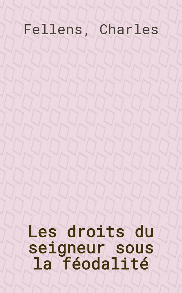 Les droits du seigneur sous la féodalité
