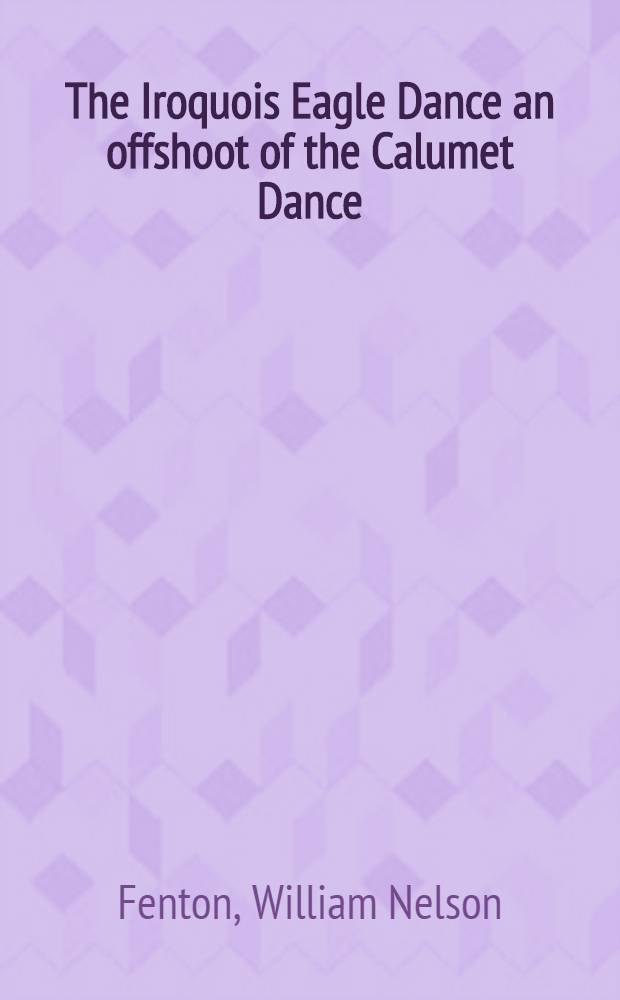 The Iroquois Eagle Dance an offshoot of the Calumet Dance