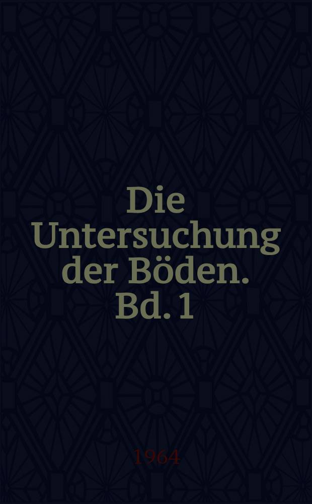 Die Untersuchung der Böden. Bd. 1 : Die Bodenbeurteilung im Gelände